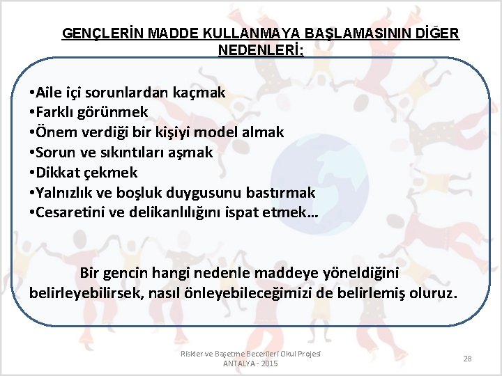 GENÇLERİN MADDE KULLANMAYA BAŞLAMASININ DİĞER NEDENLERİ; • Aile içi sorunlardan kaçmak • Farklı görünmek