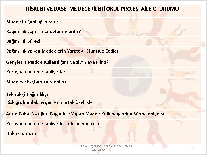 RİSKLER VE BAŞETME BECERİLERİ OKUL PROJESİ AİLE OTURUMU Madde bağımlılığı nedir? Bağımlılık yapıcı maddeler