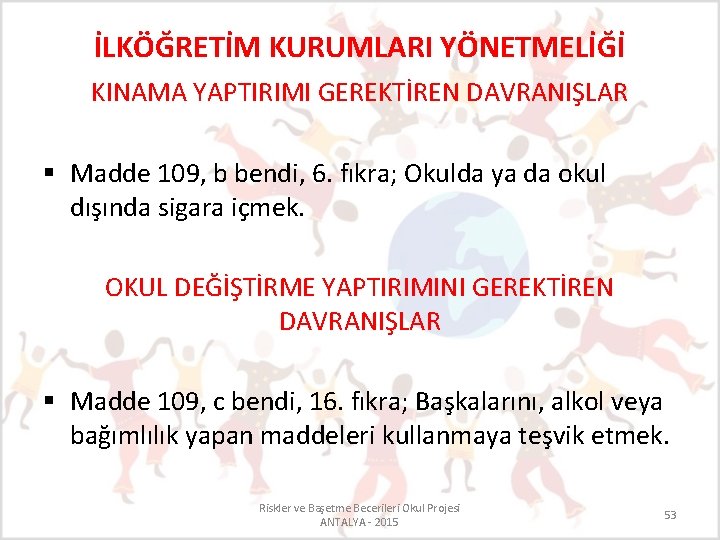 İLKÖĞRETİM KURUMLARI YÖNETMELİĞİ KINAMA YAPTIRIMI GEREKTİREN DAVRANIŞLAR § Madde 109, b bendi, 6. fıkra;