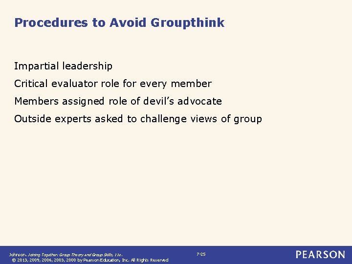 Procedures to Avoid Groupthink Impartial leadership Critical evaluator role for every member Members assigned Procedures to Avoid Groupthink Impartial leadership Critical evaluator role for every member Members assigned