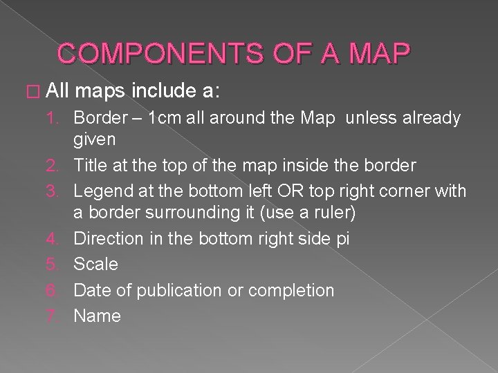COMPONENTS OF A MAP � All maps include a: 1. Border – 1 cm