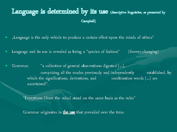 Language is determined by its use (descriptive linguistics, as presented by Campbell) • „Language