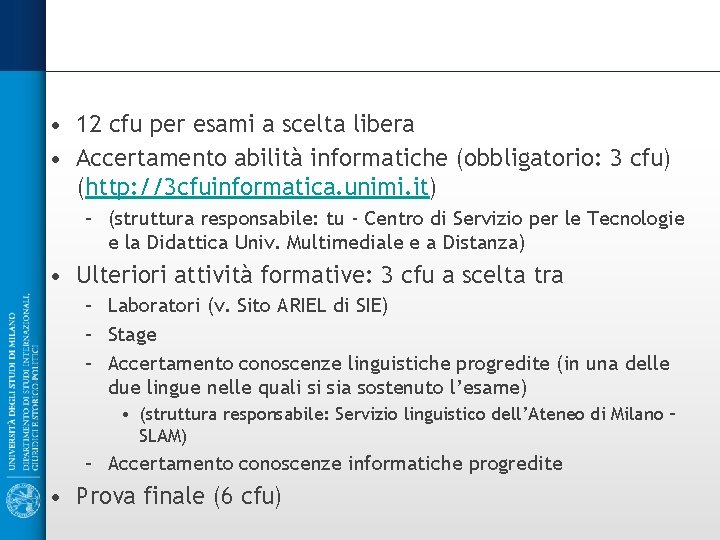  • 12 cfu per esami a scelta libera • Accertamento abilità informatiche (obbligatorio: