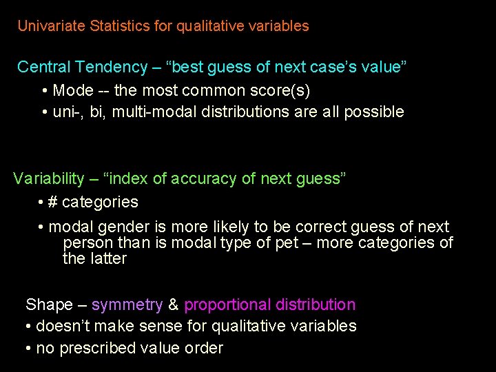 Univariate Statistics for qualitative variables Central Tendency – “best guess of next case’s value”