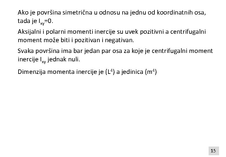 Ako je površina simetrična u odnosu na jednu od koordinatnih osa, tada je Ixy=0.