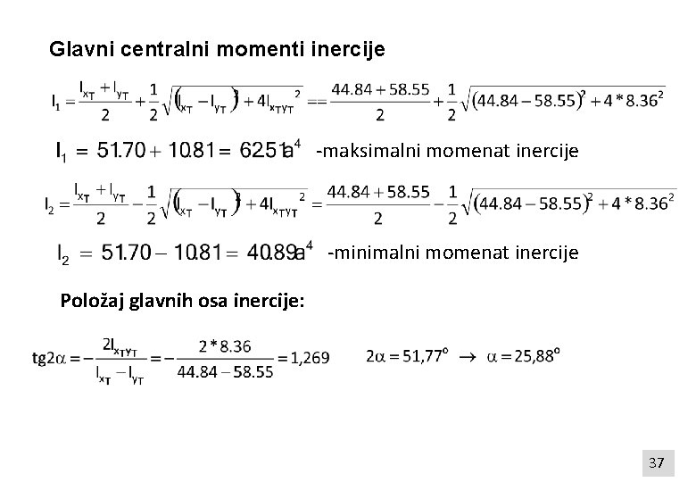 Glavni centralni momenti inercije -maksimalni momenat inercije -minimalni momenat inercije Položaj glavnih osa inercije: