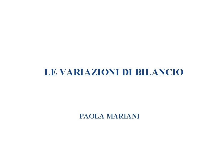 LE VARIAZIONI DI BILANCIO PAOLA MARIANI 