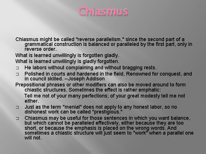 Chiasmus might be called "reverse parallelism, " since the second part of a grammatical