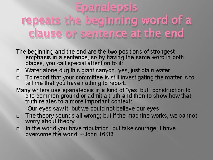 Epanalepsis repeats the beginning word of a clause or sentence at the end The