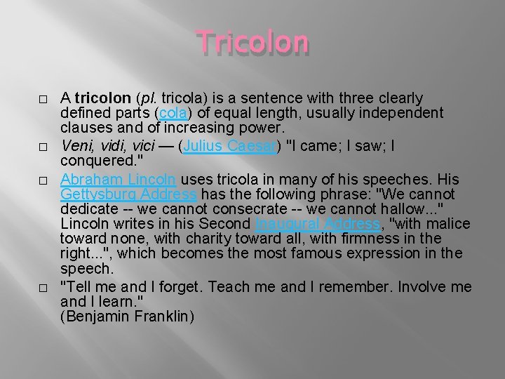 Tricolon � � A tricolon (pl. tricola) is a sentence with three clearly defined