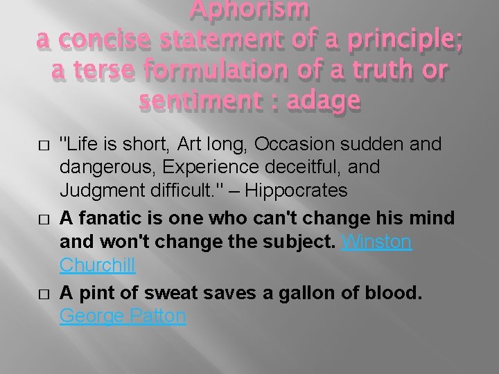 Aphorism a concise statement of a principle; a terse formulation of a truth or