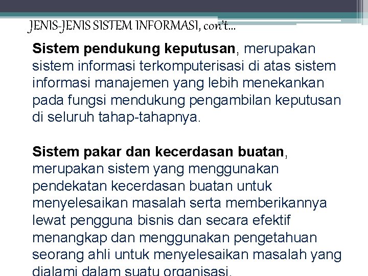 JENIS-JENIS SISTEM INFORMASI, con’t. . . Sistem pendukung keputusan, merupakan sistem informasi terkomputerisasi di