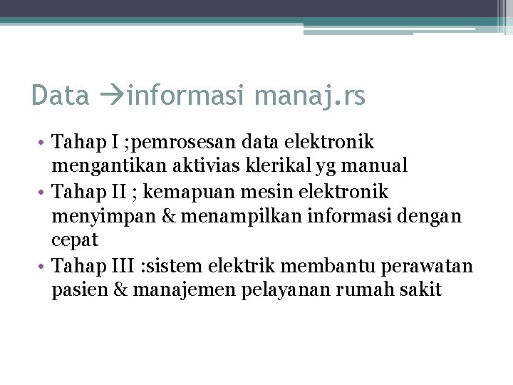 Data informasi manaj. rs • Tahap I ; pemrosesan data elektronik mengantikan aktivias klerikal