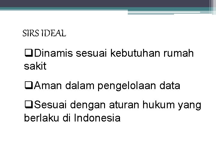 SIRS IDEAL q. Dinamis sesuai kebutuhan rumah sakit q. Aman dalam pengelolaan data q.