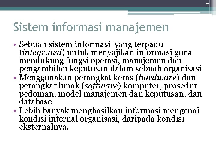 7 Sistem informasi manajemen • Sebuah sistem informasi yang terpadu (integrated) untuk menyajikan informasi