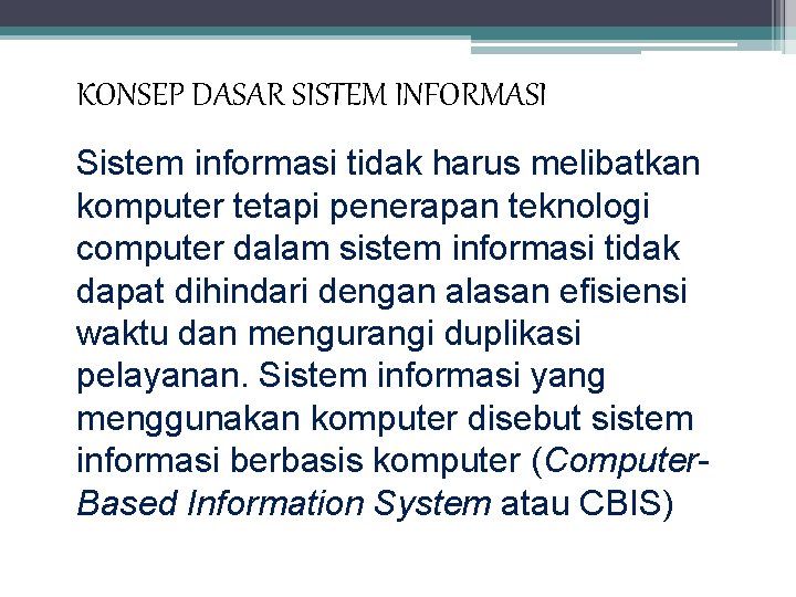 KONSEP DASAR SISTEM INFORMASI Sistem informasi tidak harus melibatkan komputer tetapi penerapan teknologi computer