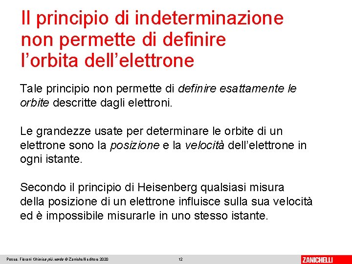 Il principio di indeterminazione non permette di definire l’orbita dell’elettrone Tale principio non permette