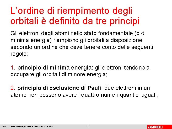 L’ordine di riempimento degli orbitali è definito da tre principi Gli elettroni degli atomi