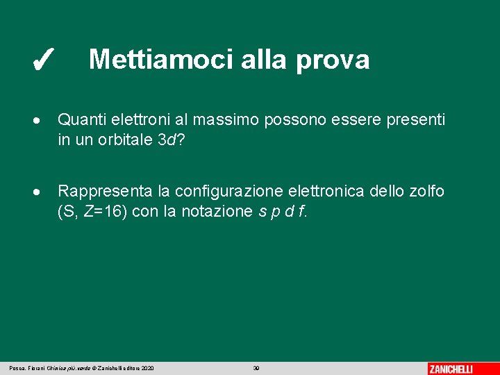 ✓ Mettiamoci alla prova Quanti elettroni al massimo possono essere presenti in un orbitale