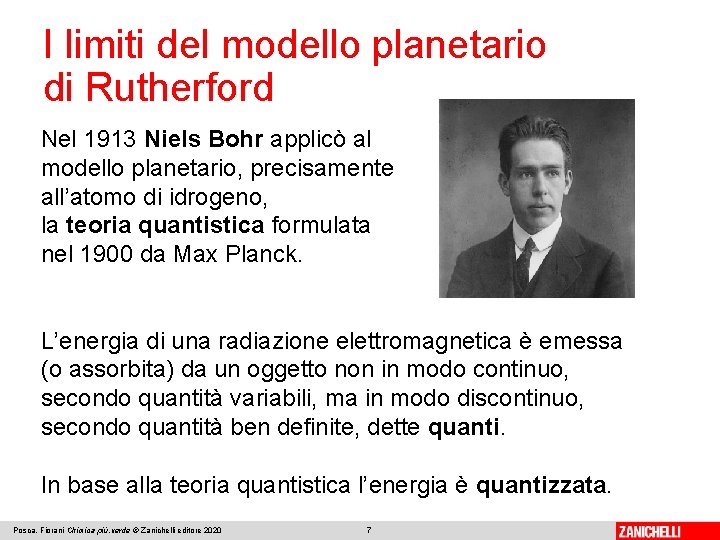 I limiti del modello planetario di Rutherford Nel 1913 Niels Bohr applicò al modello