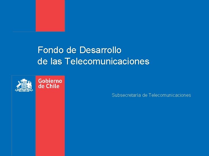 Fondo de Desarrollo de las Telecomunicaciones Subsecretaría de Telecomunicaciones 