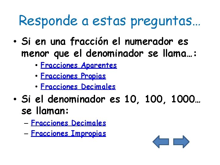 Responde a estas preguntas… • Si en una fracción el numerador es menor que