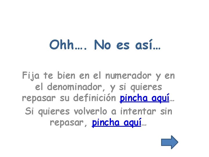 Ohh…. No es así… Fija te bien en el numerador y en el denominador,