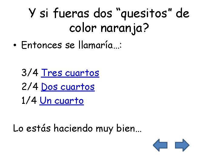 Y si fueras dos “quesitos” de color naranja? • Entonces se llamaría…: 3/4 Tres