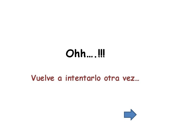 Ohh…. !!! Vuelve a intentarlo otra vez… 