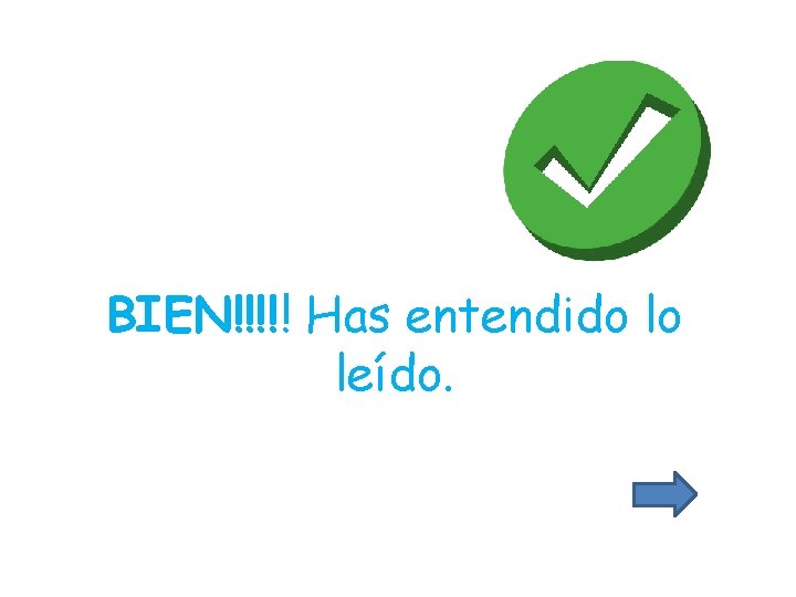 BIEN!!!!! Has entendido lo leído. 