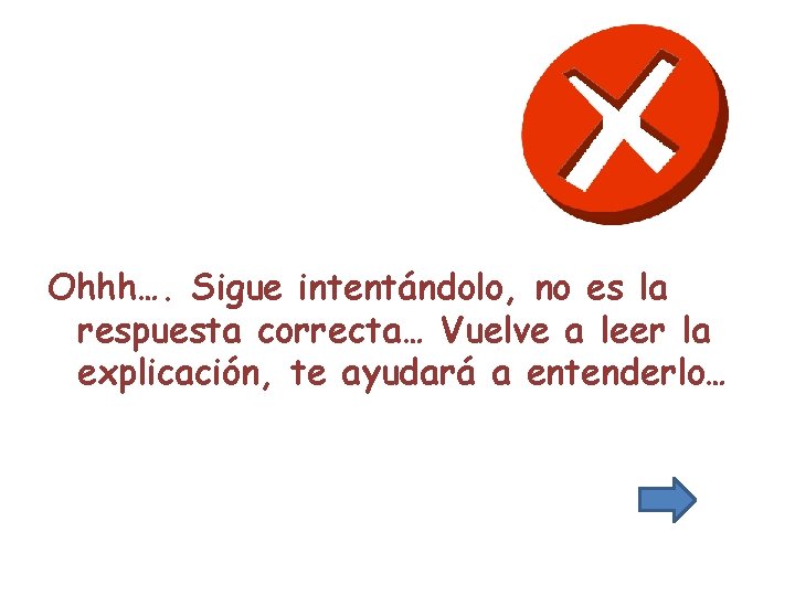 Ohhh…. Sigue intentándolo, no es la respuesta correcta… Vuelve a leer la explicación, te