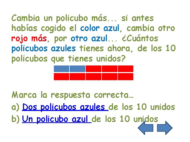 Cambia un policubo más. . . si antes habías cogido el color azul, cambia