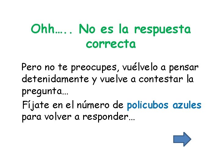 Ohh…. . No es la respuesta correcta Pero no te preocupes, vuélvelo a pensar