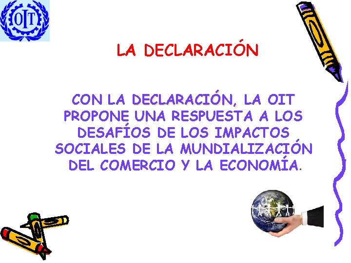 LA DECLARACIÓN CON LA DECLARACIÓN, LA OIT PROPONE UNA RESPUESTA A LOS DESAFÍOS DE