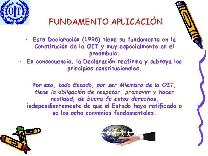 FUNDAMENTO APLICACIÓN • Esta Declaración (1998) tiene su fundamento en la Constitución de la