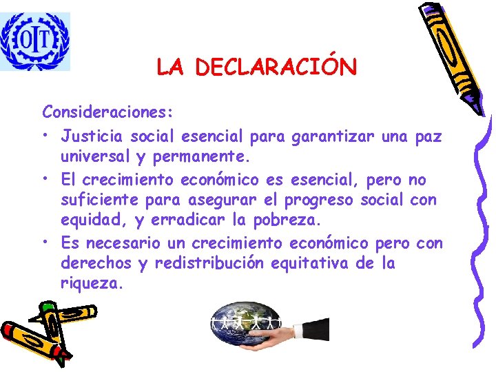 LA DECLARACIÓN Consideraciones: • Justicia social esencial para garantizar una paz universal y permanente.