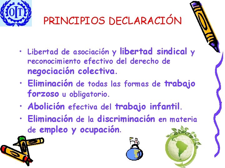 PRINCIPIOS DECLARACIÓN • Libertad de asociación y libertad sindical y reconocimiento efectivo del derecho