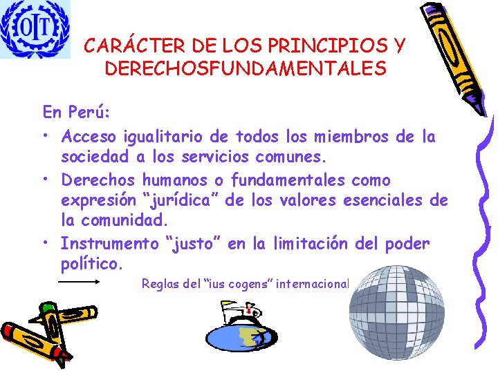 CARÁCTER DE LOS PRINCIPIOS Y DERECHOSFUNDAMENTALES En Perú: • Acceso igualitario de todos los