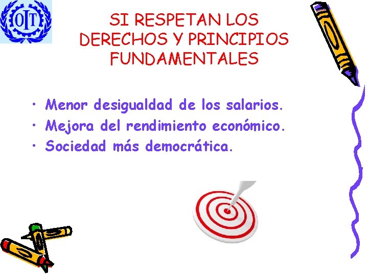 SI RESPETAN LOS DERECHOS Y PRINCIPIOS FUNDAMENTALES • Menor desigualdad de los salarios. •