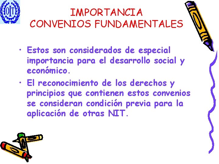 IMPORTANCIA CONVENIOS FUNDAMENTALES • Estos son considerados de especial importancia para el desarrollo social