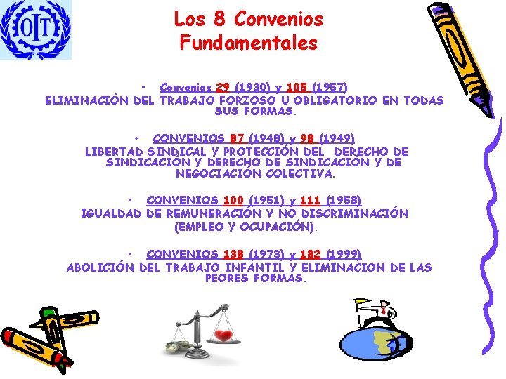 Los 8 Convenios Fundamentales • Convenios 29 (1930) y 105 (1957) ELIMINACIÓN DEL TRABAJO