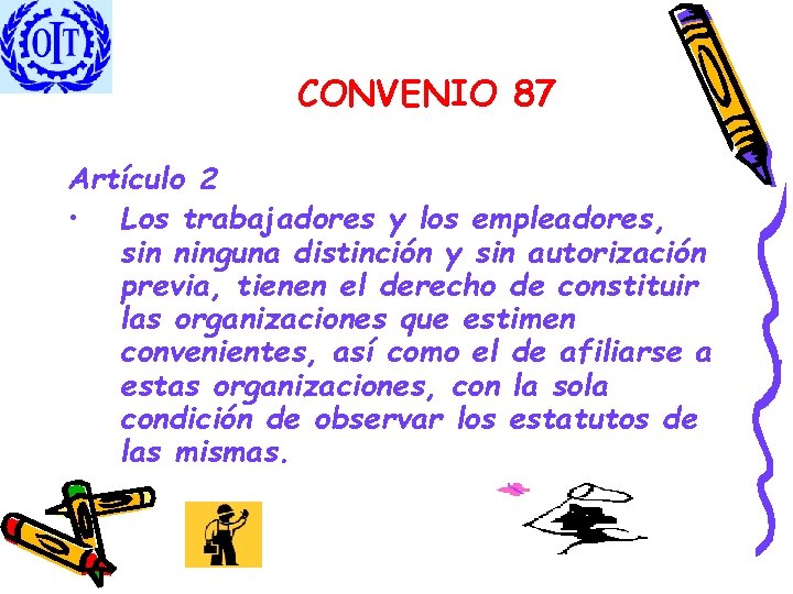 CONVENIO 87 Artículo 2 • Los trabajadores y los empleadores, sin ninguna distinción y