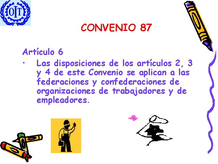 CONVENIO 87 Artículo 6 • Las disposiciones de los artículos 2, 3 y 4