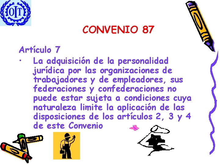 CONVENIO 87 Artículo 7 • La adquisición de la personalidad jurídica por las organizaciones