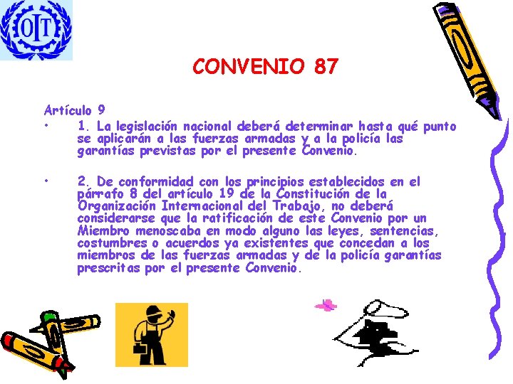 CONVENIO 87 Artículo 9 • 1. La legislación nacional deberá determinar hasta qué punto