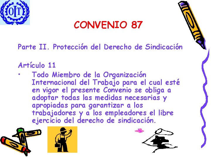 CONVENIO 87 Parte II. Protección del Derecho de Sindicación Artículo 11 • Todo Miembro