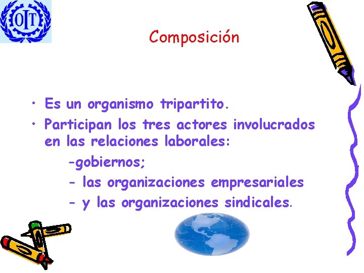 Composición • Es un organismo tripartito. • Participan los tres actores involucrados en las