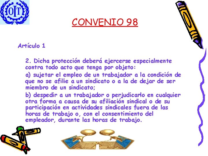 CONVENIO 98 Artículo 1 2. Dicha protección deberá ejercerse especialmente contra todo acto que