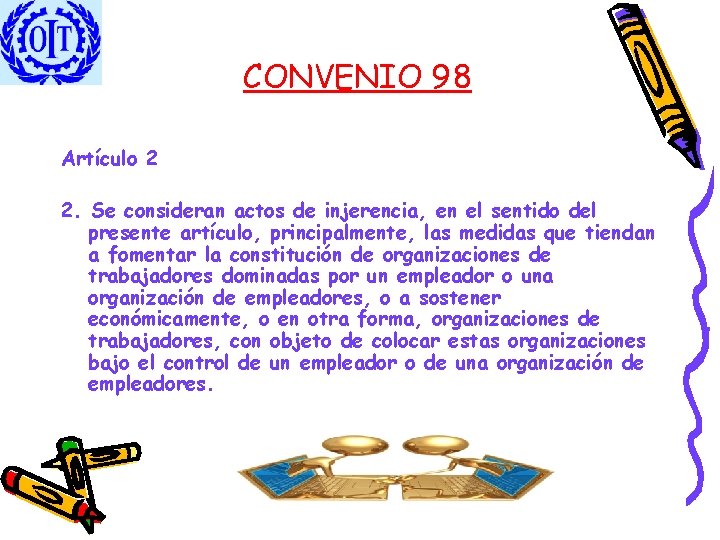 CONVENIO 98 Artículo 2 2. Se consideran actos de injerencia, en el sentido del