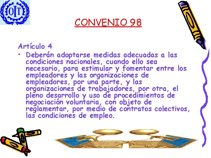 CONVENIO 98 Artículo 4 • Deberán adoptarse medidas adecuadas a las condiciones nacionales, cuando